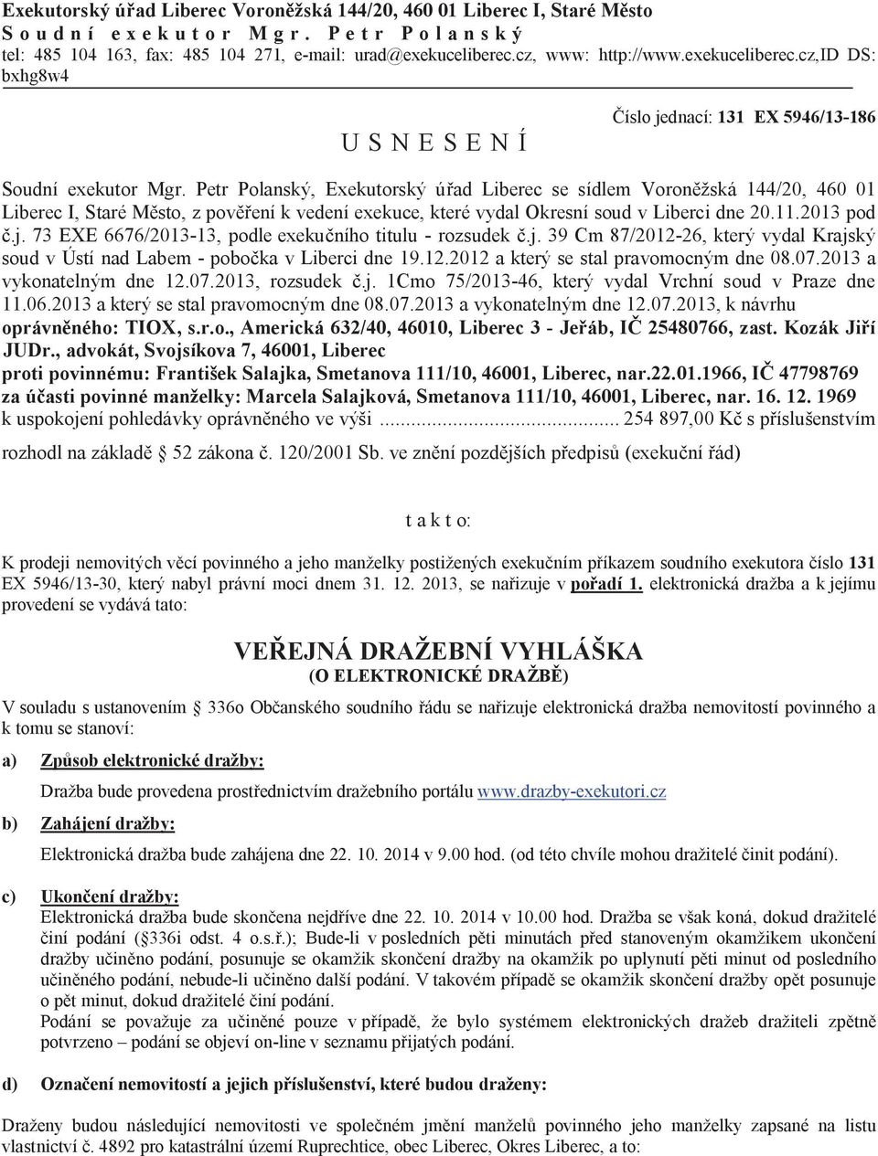 Petr Polanský, Exekutorský ú ad Liberec se sídlem Voron žská 144/20, 460 01 Liberec I, Staré M sto, z pov ení k vedení exekuce, které vydal Okresní soud v Liberci dne 20.11.2013 pod.j.