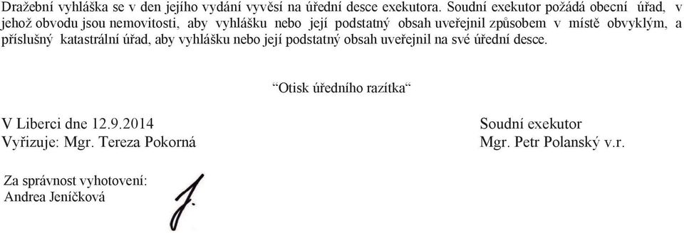 zp sobem v míst obvyklým, a íslušný katastrální ú ad, aby vyhlášku nebo její podstatný obsah uve ejnil na své ú ední