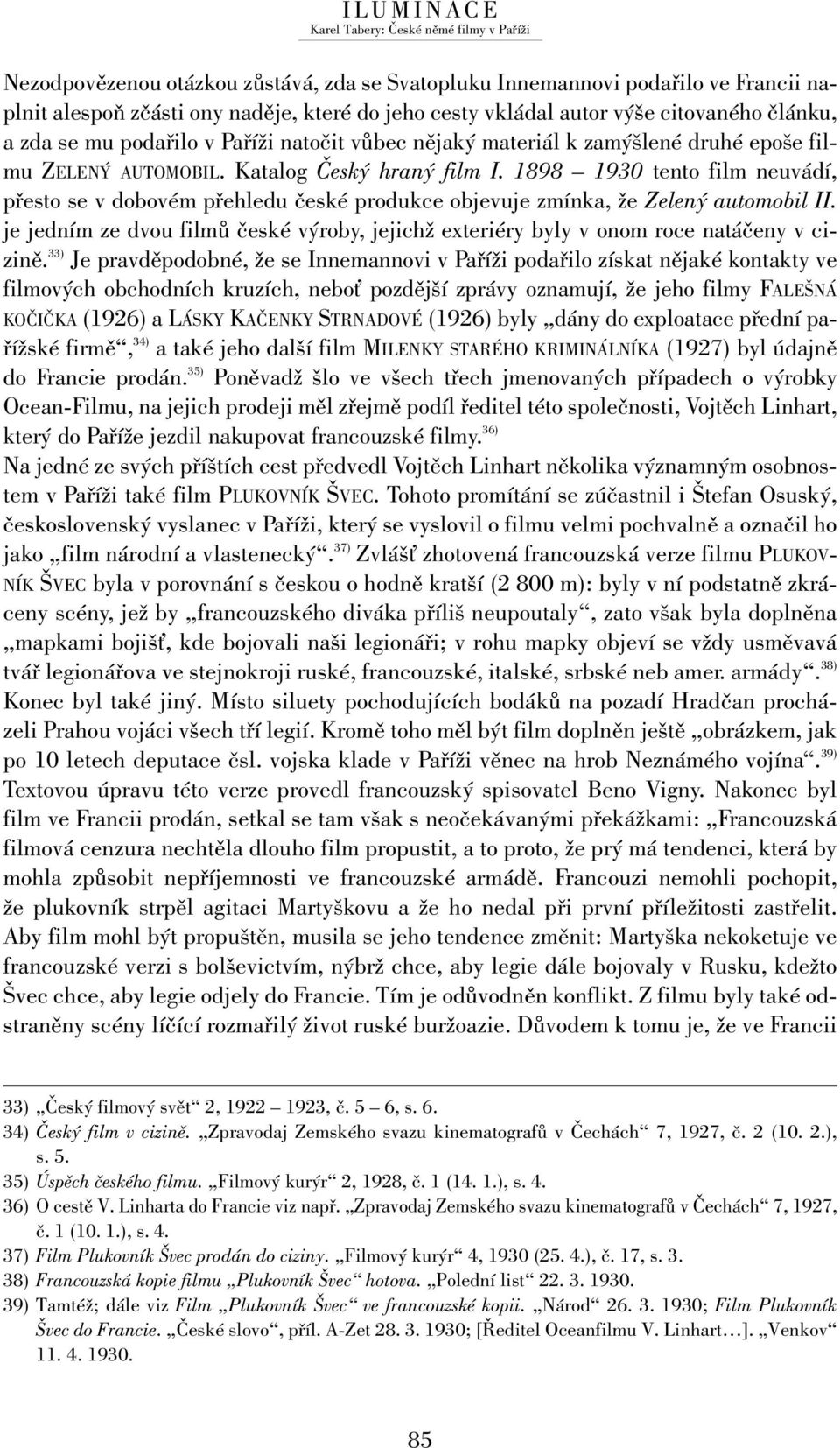 1898 1930 tento film neuvádí, přesto se v dobovém přehledu české produkce objevuje zmínka, že Zelený automobil II.