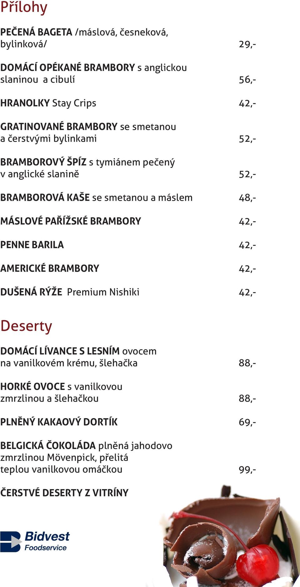 PENNE BARILA 42,- AMERICKÉ BRAMBORY 42,- DUŠENÁ RÝŽE Premium Nishiki 42,- Deserty DOMÁCÍ LÍVANCE S LESNÍM ovocem na vanilkovém krému, šlehačka 88,- HORKÉ OVOCE s