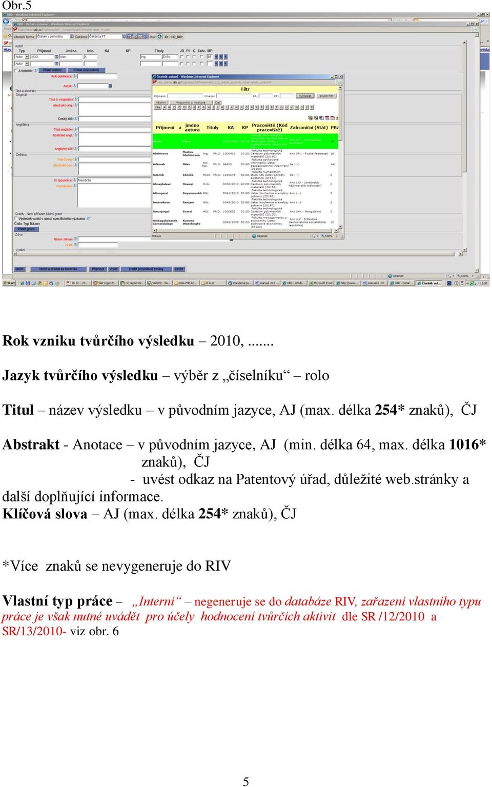 délka 1016* znaků), ČJ - uvést odkaz na Patentový úřad, důležité web.stránky a další doplňující informace. Klíčová slova AJ (max.