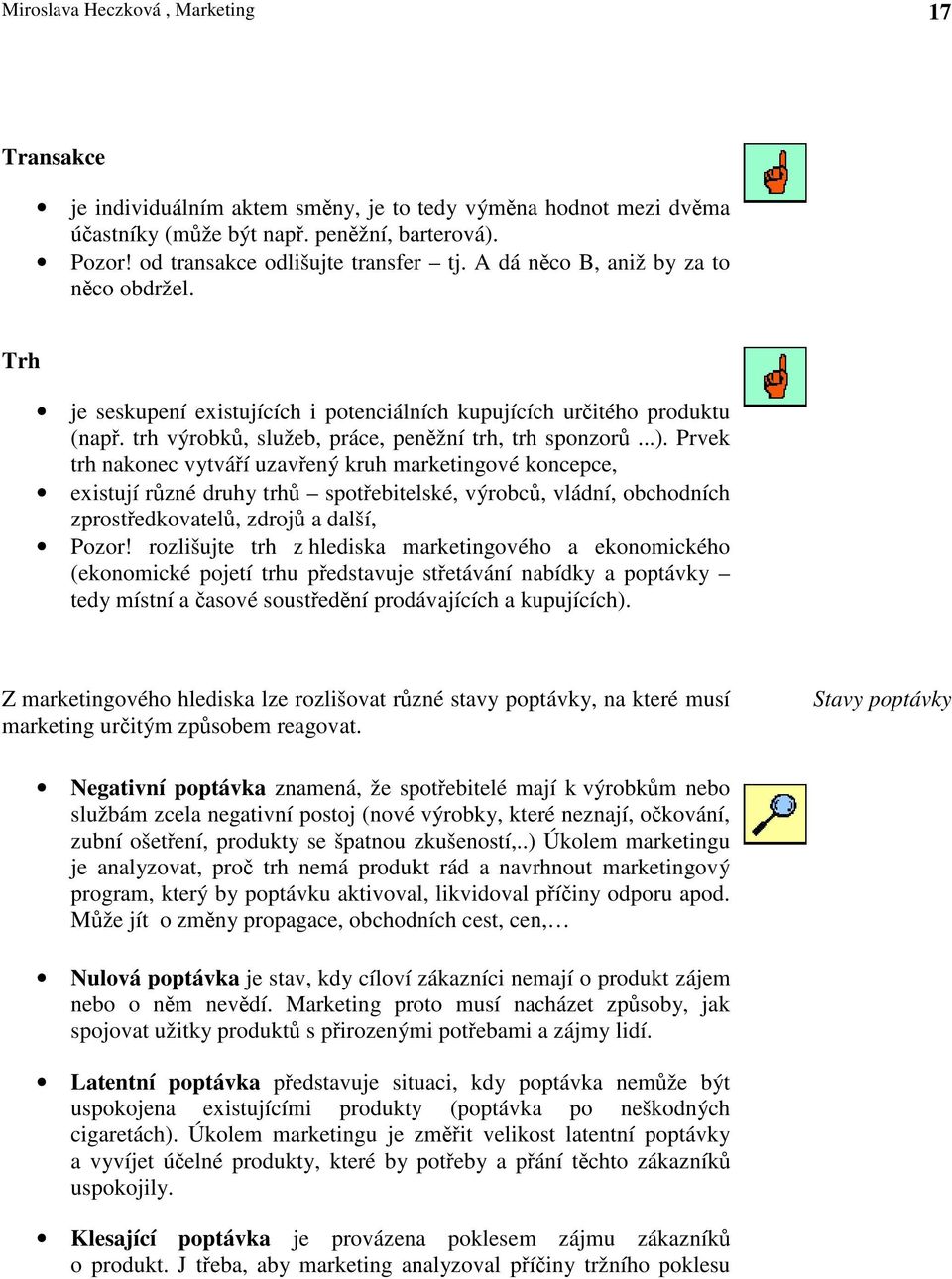 Prvek trh nakonec vytváí uzavený kruh marketingové koncepce, existují rzné druhy trh spotebitelské, výrobc, vládní, obchodních zprostedkovatel, zdroj a další, Pozor!