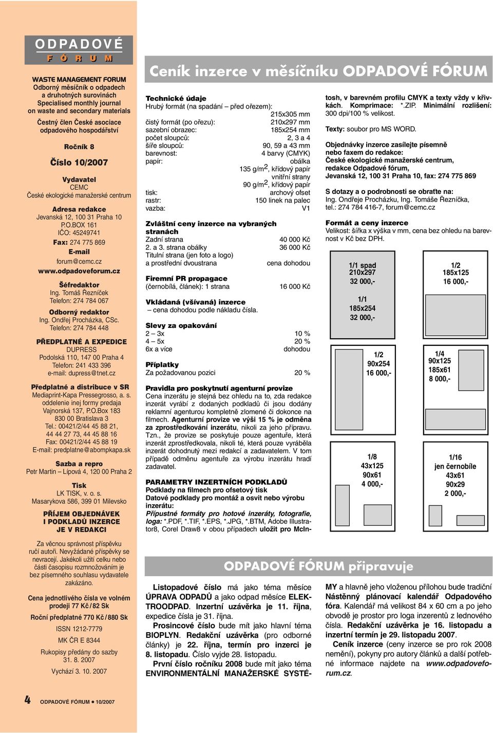 odpadoveforum.cz Šéfredaktor Ing. Tomáš Řezníček Telefon: 274 784 067 Odborný redaktor Ing. Ondřej Procházka, CSc.