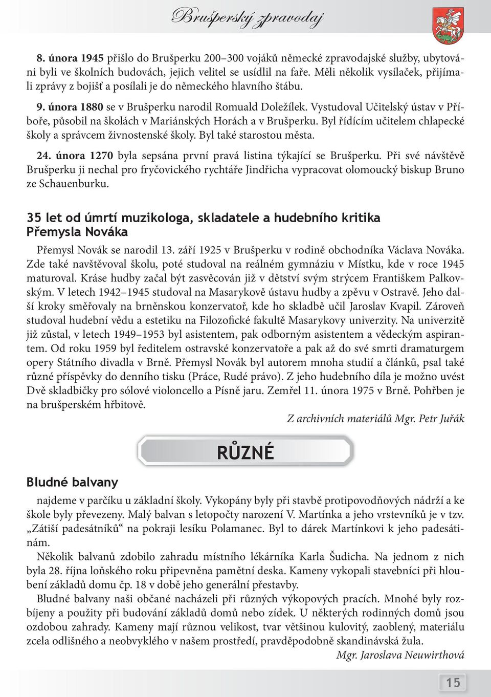 Vystudoval Učitelský ústav v Příboře, působil na školách v Mariánských Horách a v Brušperku. Byl řídícím učitelem chlapecké školy a správcem živnostenské školy. Byl také starostou města. 24.