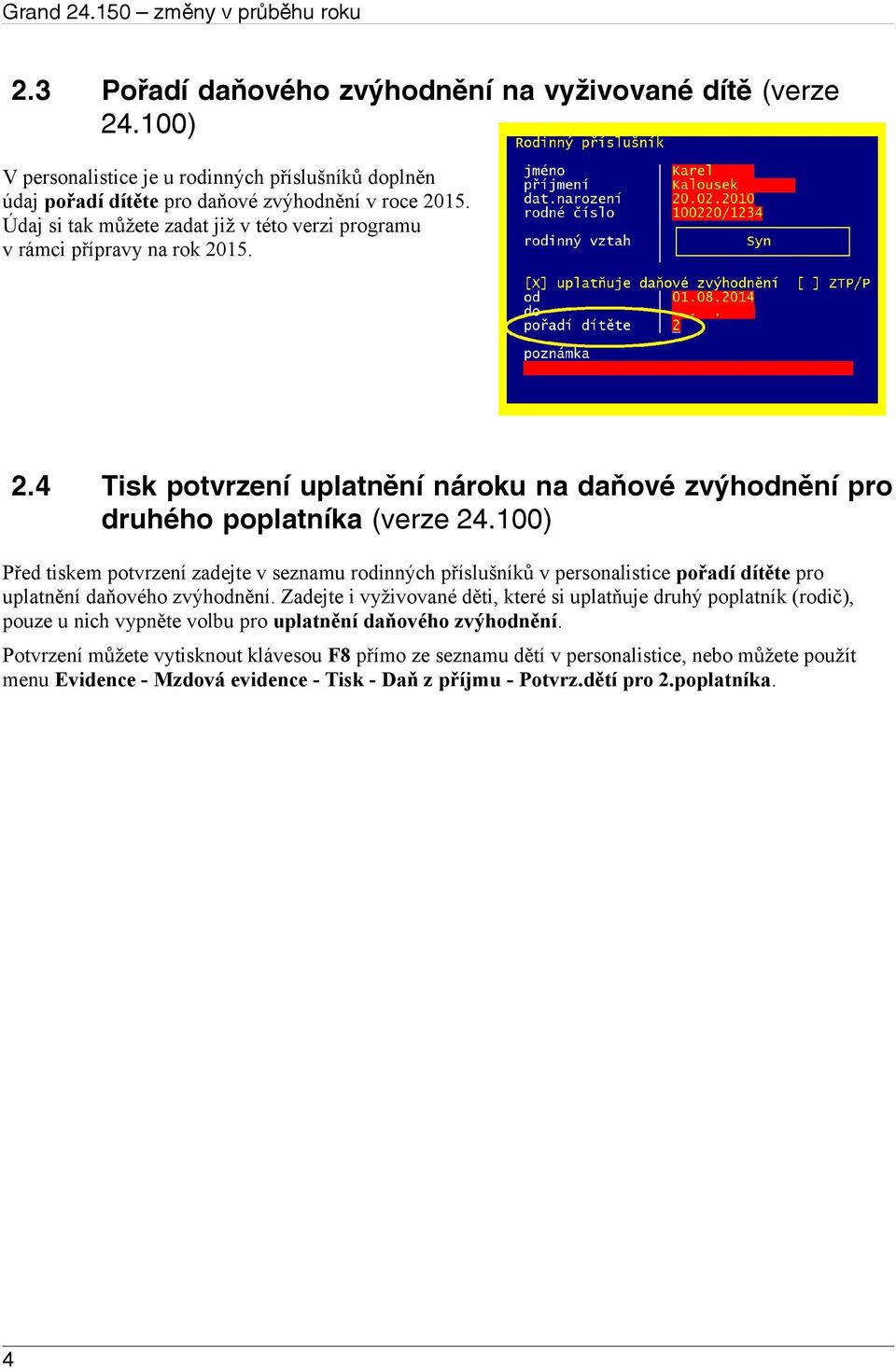 100) Před tiskem potvrzení zadejte v seznamu rodinných příslušníků v personalistice pořadí dítěte pro uplatnění daňového zvýhodnění.