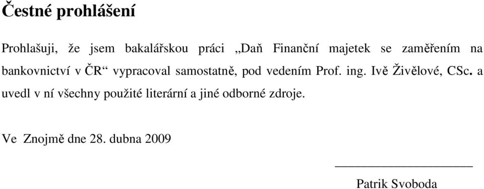 vedením Prof. ing. Ivě Živělové, CSc.