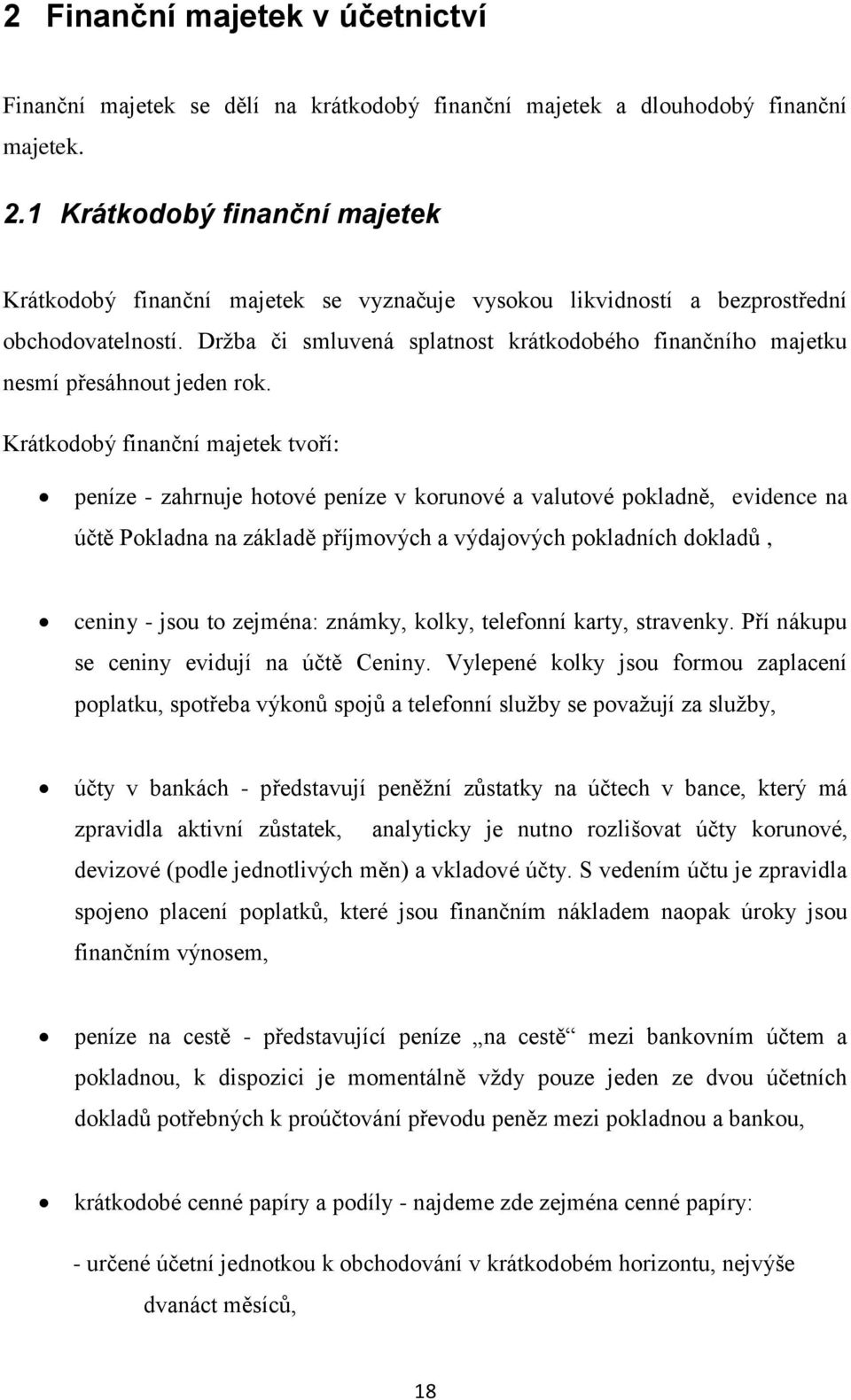 Drţba či smluvená splatnost krátkodobého finančního majetku nesmí přesáhnout jeden rok.