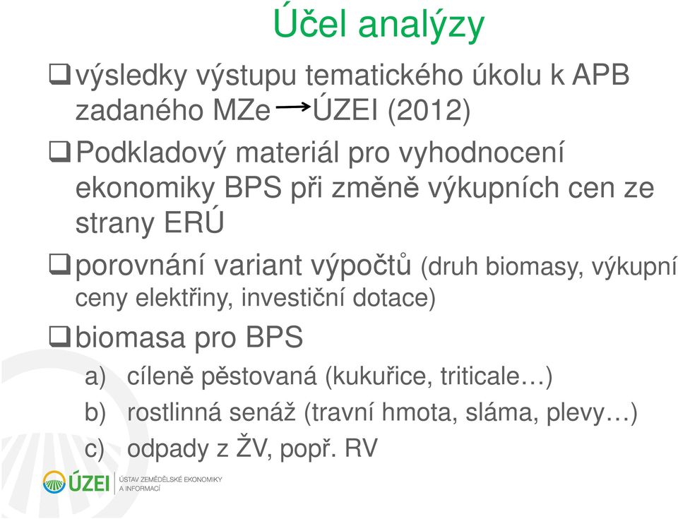 výpočtů (druh biomasy, výkupní ceny elektřiny, investiční dotace) biomasa pro BPS a) cíleně