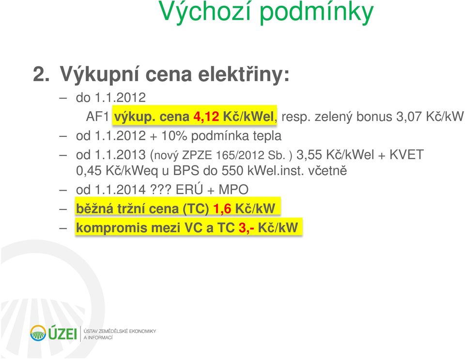 1.2013 (nový ZPZE 165/2012 Sb. ) 3,55 Kč/kWel + KVET 0,45 Kč/kWeq u BPS do 550 kwel.