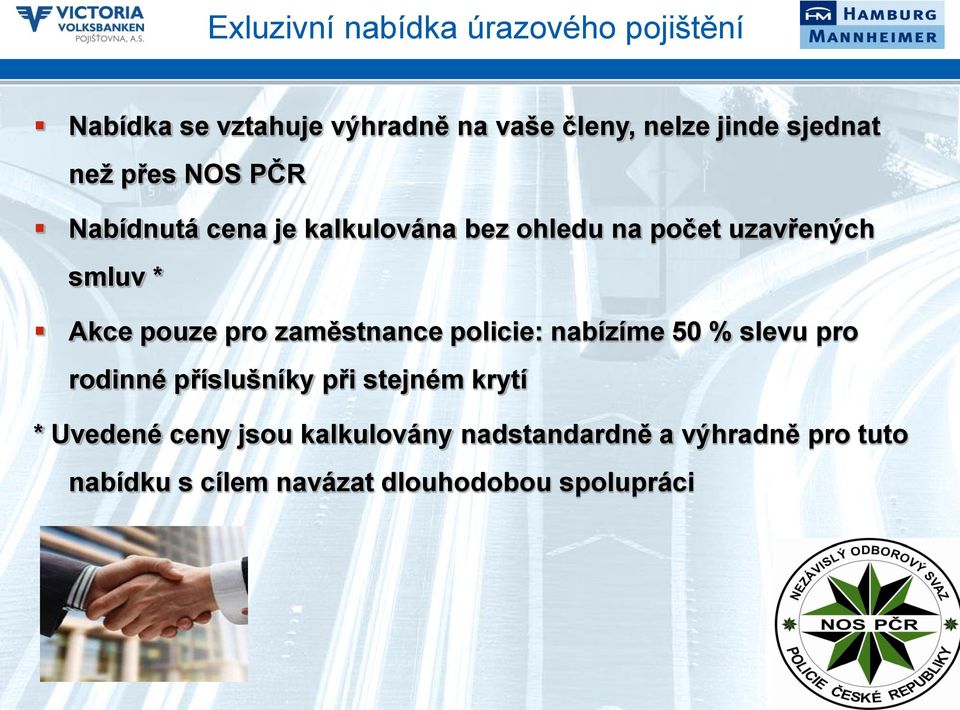 pouze pro zaměstnance policie: nabízíme 50 % slevu pro rodinné příslušníky při stejném krytí *