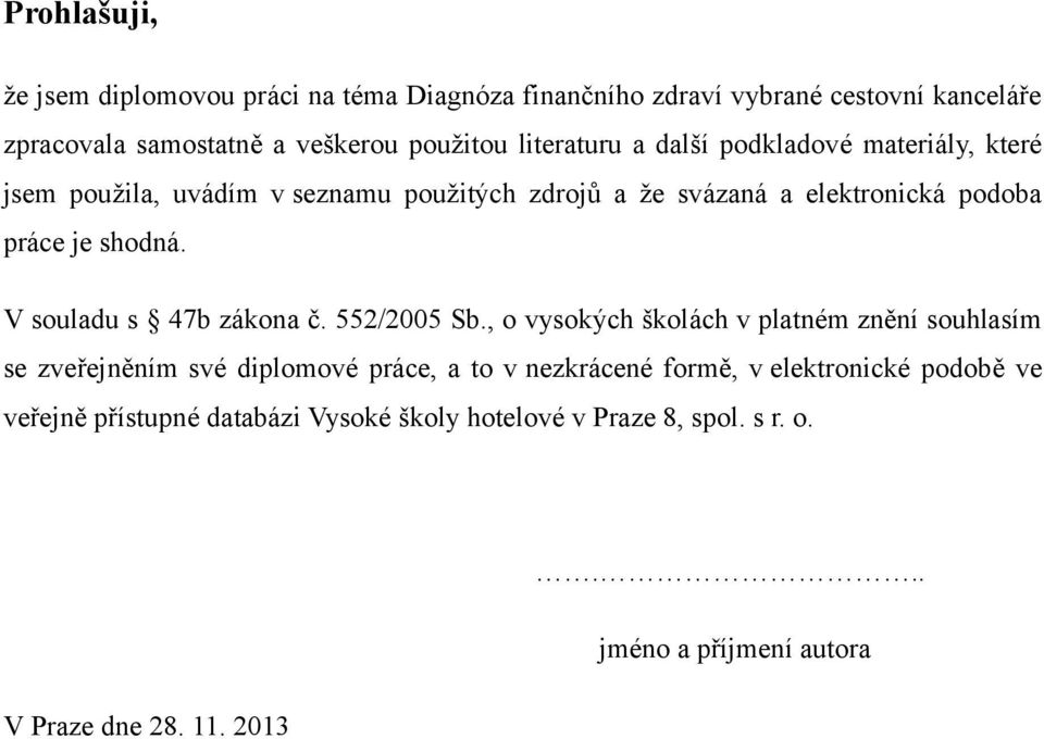 V souladu s 47b zákona č. 552/2005 Sb.