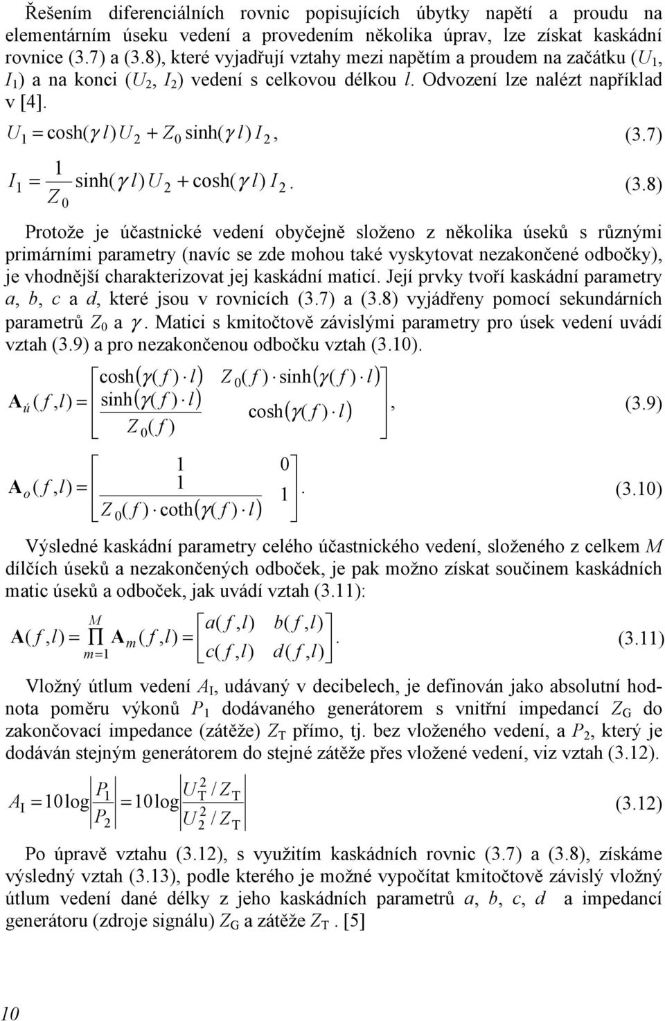 U I 1 1 = cosh( γ l) U + Z sinh( γ l) I, (3.