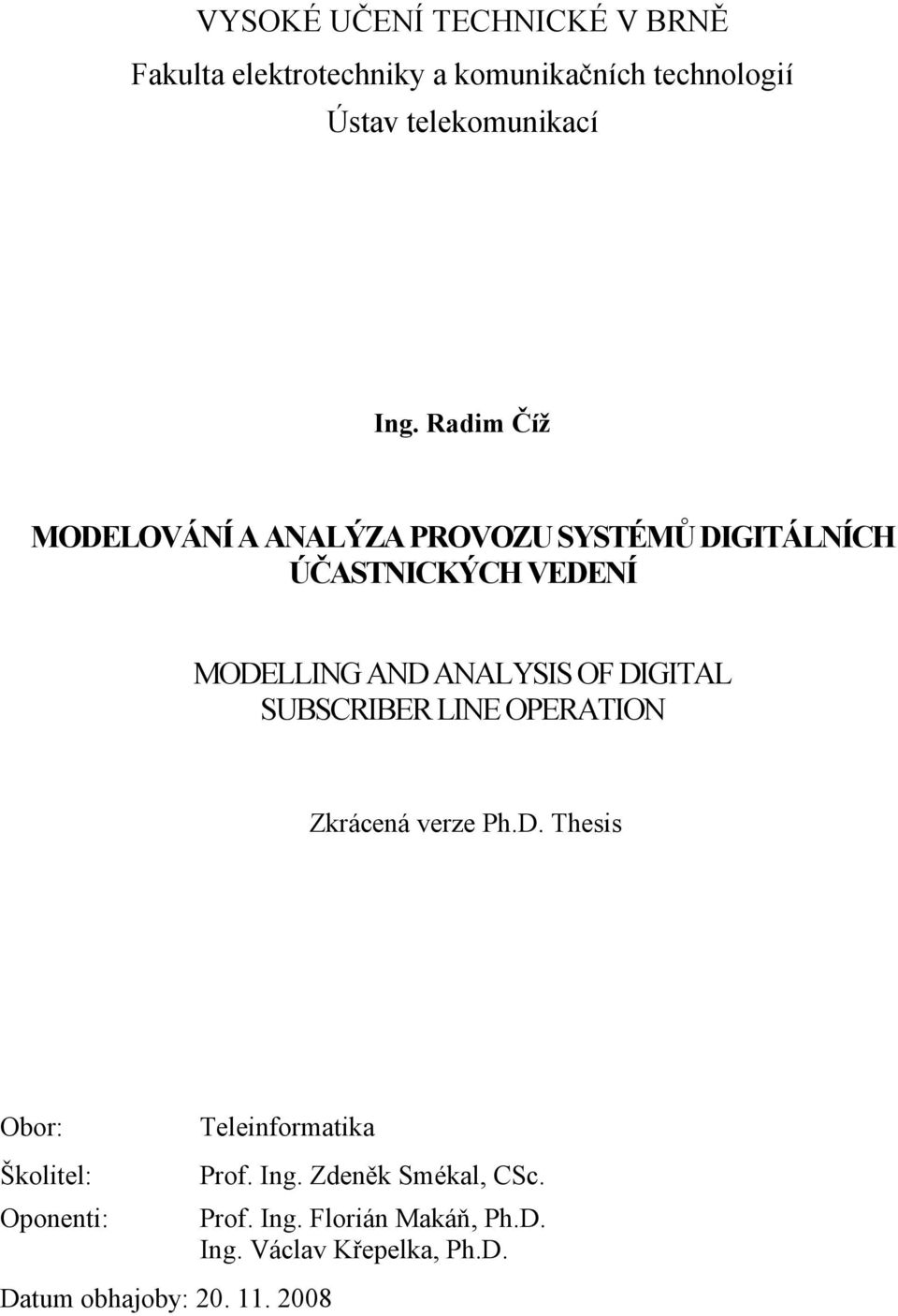 DIGITAL SUBSCRIBER LINE OPERATION Zkrácená verze Ph.D. Thesis Obor: Teleinformatika Školitel: Prof. Ing.