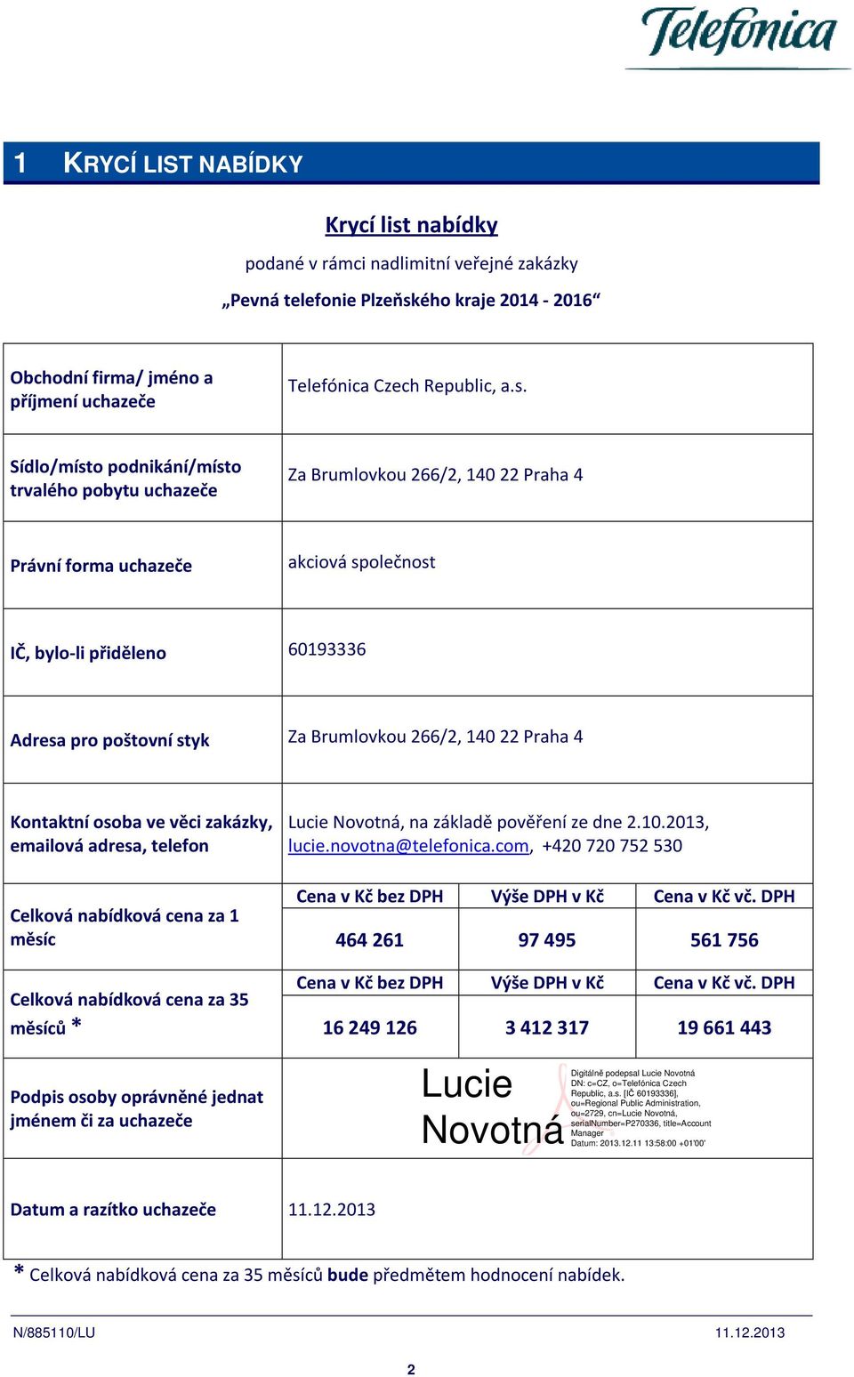 ého kraje 2014-2016 Obchodní firma/ jméno a příjmení uchazeče Telefónica Czech Republic, a.s.