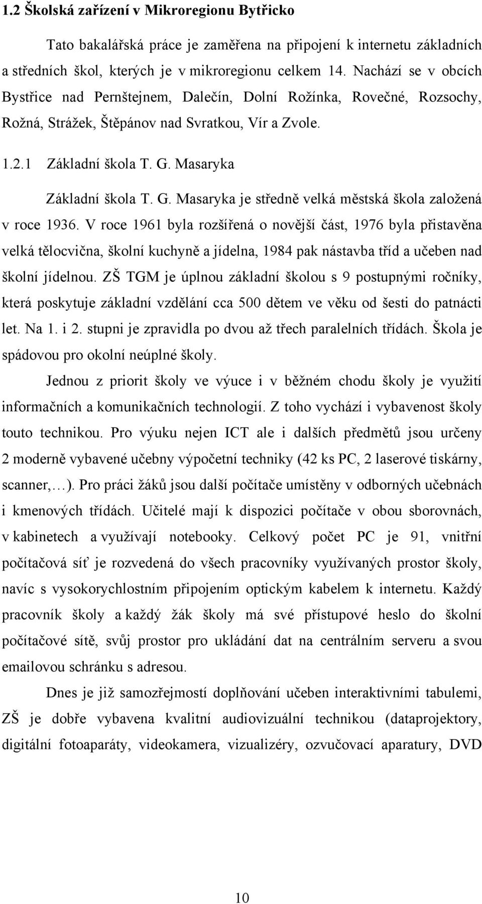 Masaryka Základní škola T. G. Masaryka je středně velká městská škola založená v roce 1936.