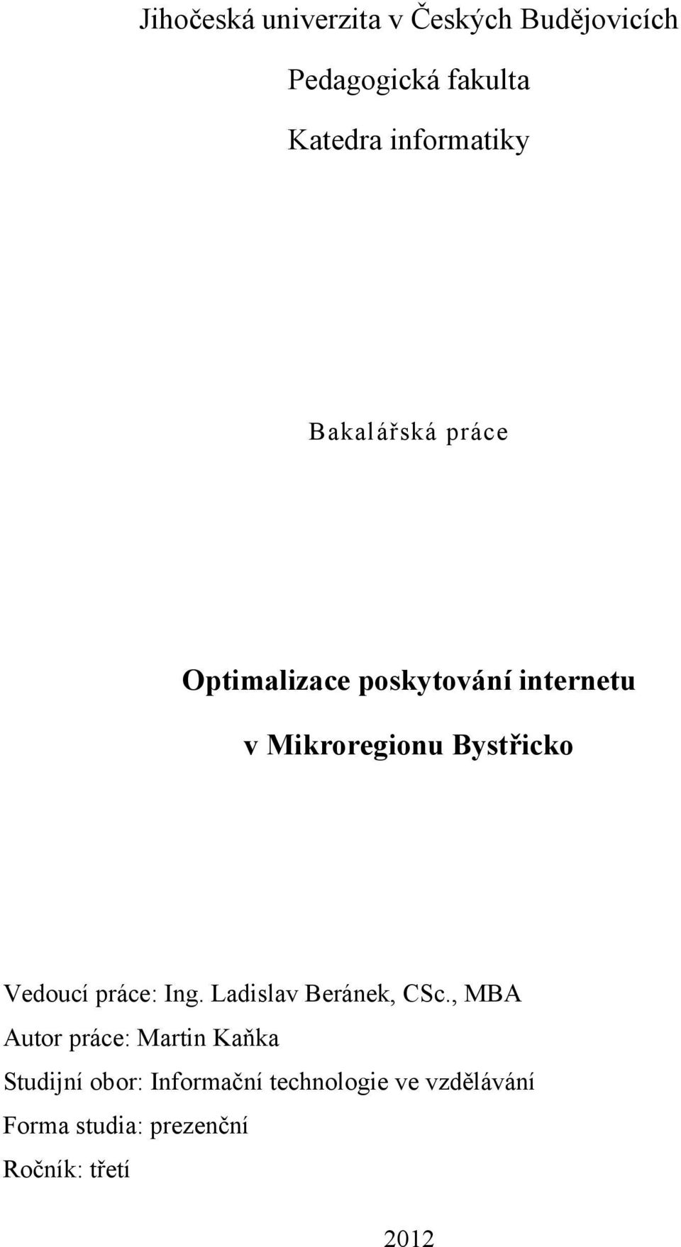 Bystřicko Vedoucí práce: Ing. Ladislav Beránek, CSc.