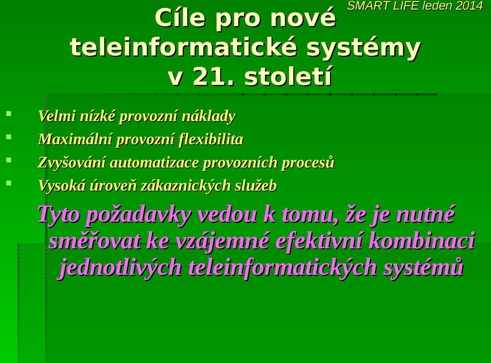 flexibilita Zvyšování automatizace provozních procesů Vysoká úroveň zákaznických