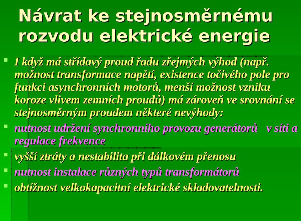 proudů) má zároveň ve srovnání se stejnosměrným proudem některé nevýhody: nutnost udržení synchronního provozu generátorů v síti a