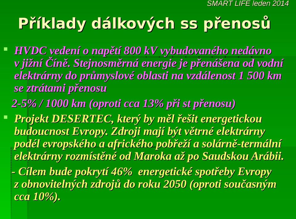 13% při st přenosu) Projekt DESERTEC, který by měl řešit energetickou budoucnost Evropy.