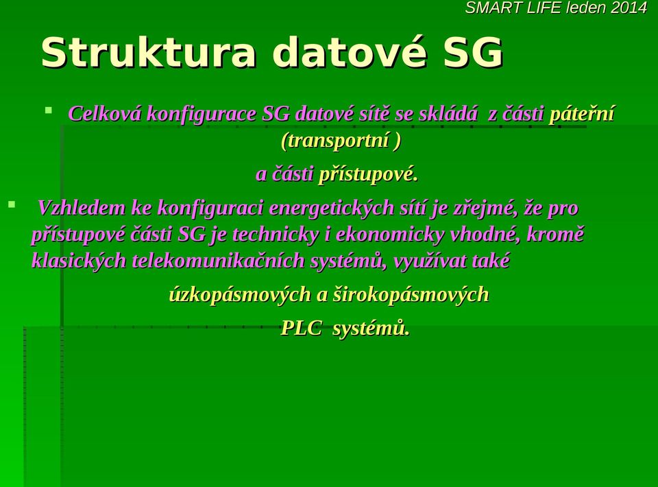 Vzhledem ke konfiguraci energetických sítí je zřejmé, že pro přístupové části SG je