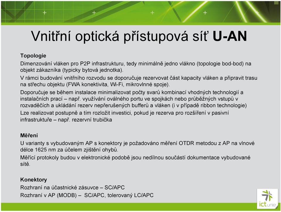 Doporučuje se během instalace minimalizovat počty svarů kombinací vhodných technologií a instalačních prací např.