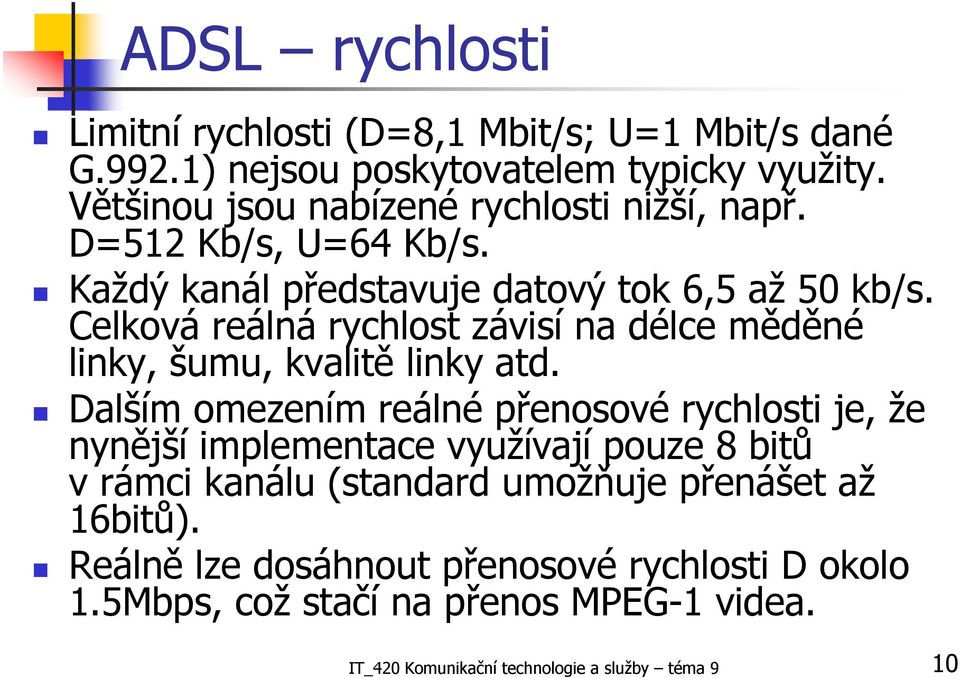 Celková reálná rychlost závisí na délce měděné linky, šumu, kvalitě linky atd.