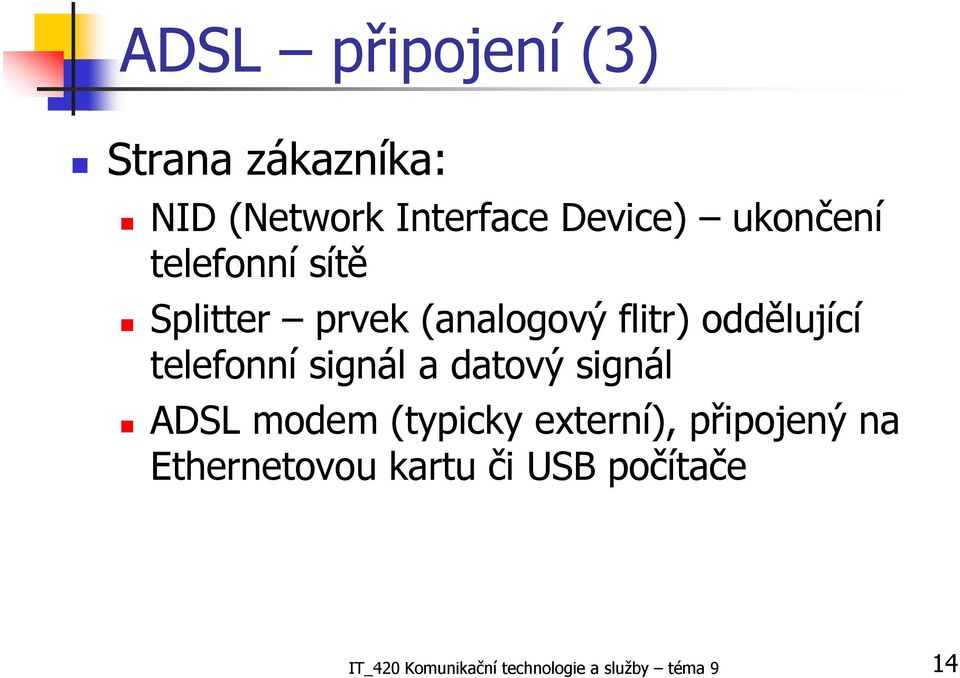 telefonní signál a datový signál ADSL modem (typicky externí), připojený