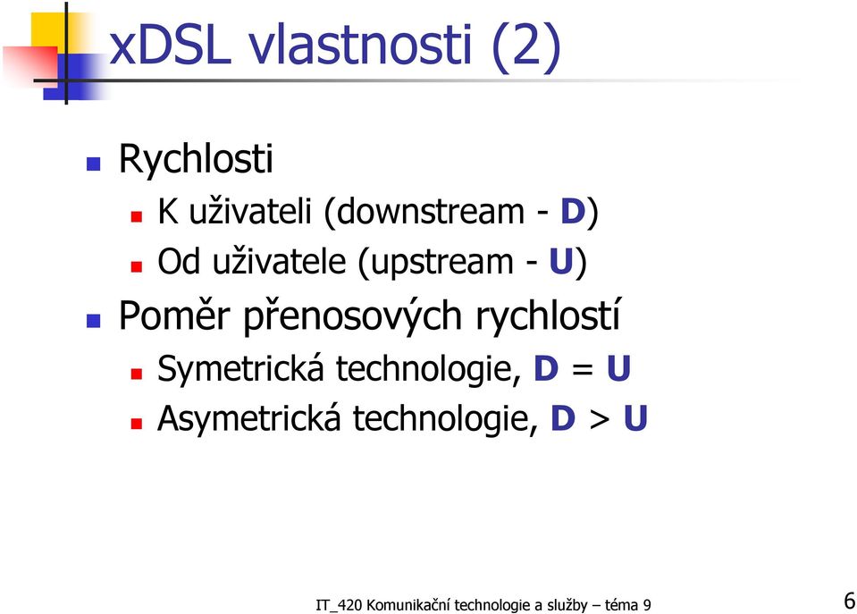 rychlostí Symetrická technologie, D = U Asymetrická