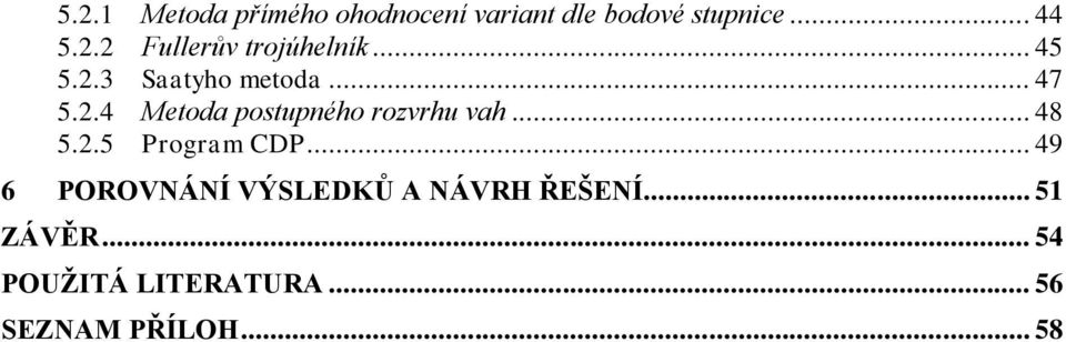 .. 48 5.2.5 Program CDP... 49 6 POROVNÁNÍ VÝSLEDKŮ A NÁVRH ŘEŠENÍ.