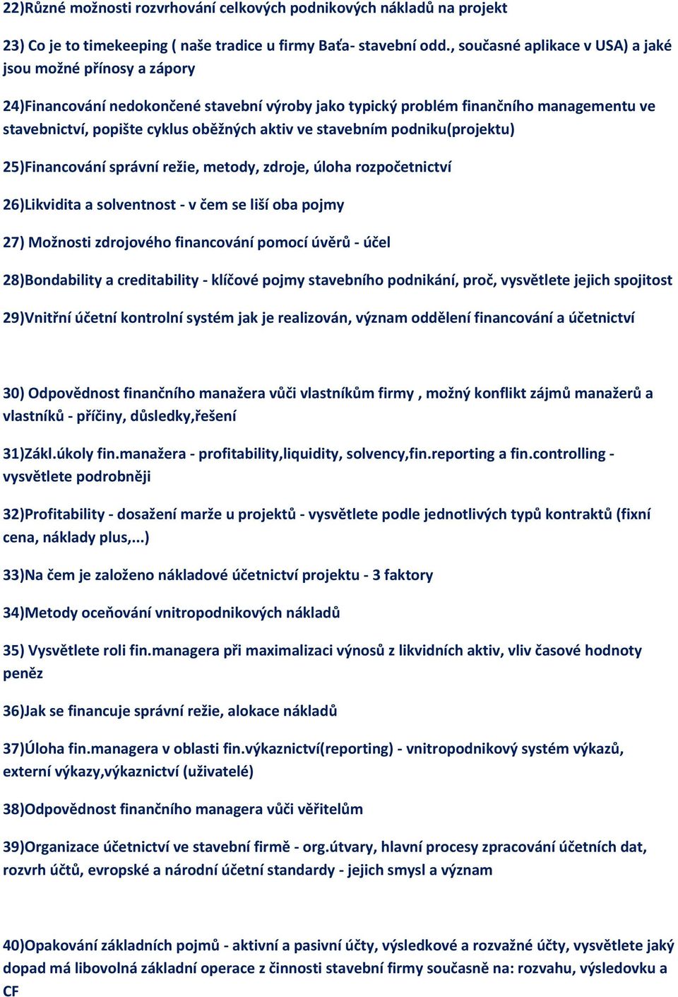 stavebním podniku(projektu) 25)Financování správní režie, metody, zdroje, úloha rozpočetnictví 26)Likvidita a solventnost - v čem se liší oba pojmy 27) Možnosti zdrojového financování pomocí úvěrů -