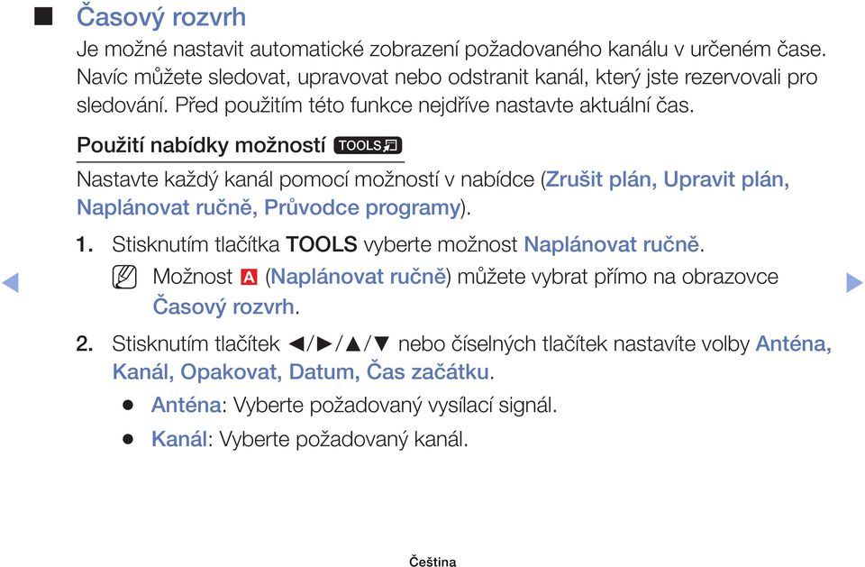 Použití nabídky možností t Nastavte každý kanál pomocí možností v nabídce (Zrušit plán, Upravit plán, Naplánovat ručně, Průvodce programy). 1.