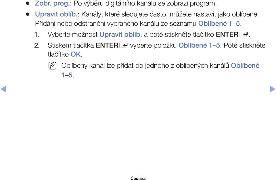 Přidání nebo odstranění vybraného kanálu ze seznamu Oblíbené 1 5. 1. Vyberte možnost Upravit oblíb.