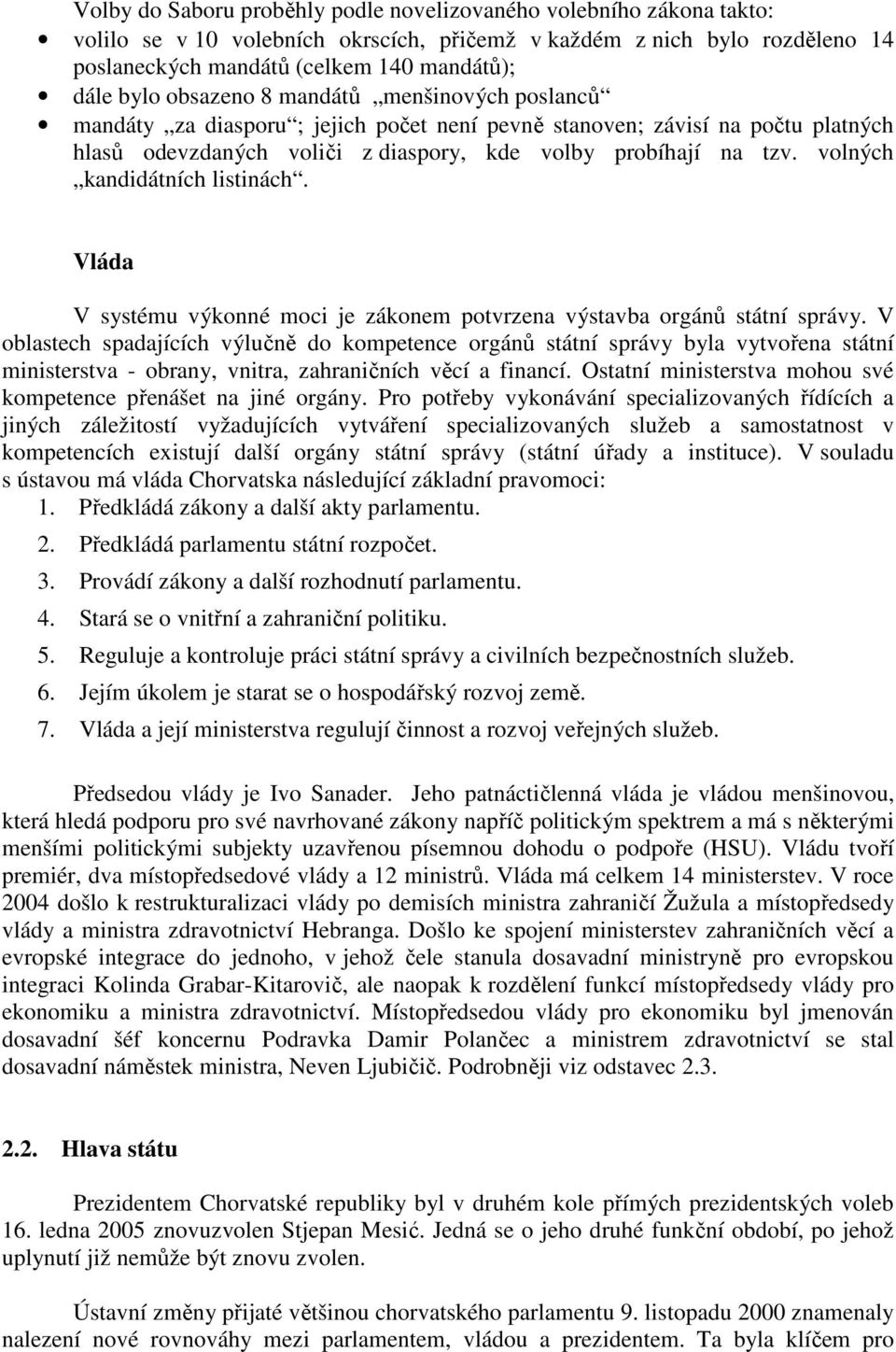 volných kandidátních listinách. Vláda V systému výkonné moci je zákonem potvrzena výstavba orgánů státní správy.