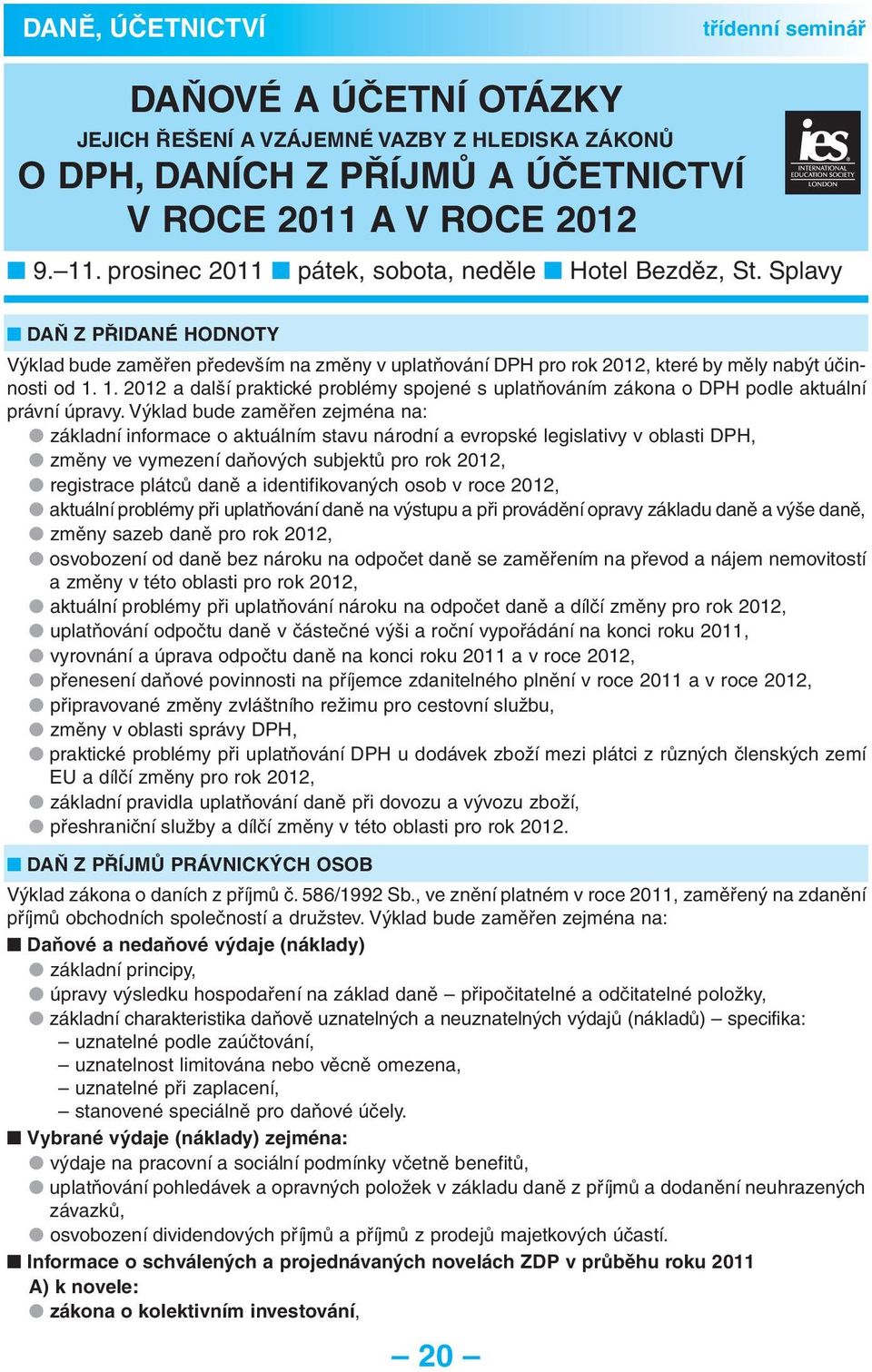 1. 2012 a další praktické problémy spojené s uplatňováním zákona o DPH podle aktuální právní úpravy.