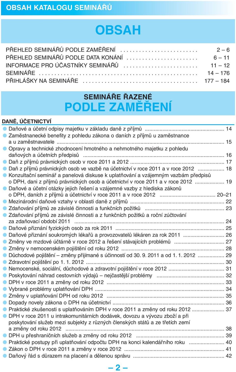 .................................... 177 184 SEMINÁŘE ŘAZENÉ PODLE ZAMĚŘENÍ DANĚ, ÚČETNICTVÍ Daňové a účetní odpisy majetku v základu daně z příjmů.