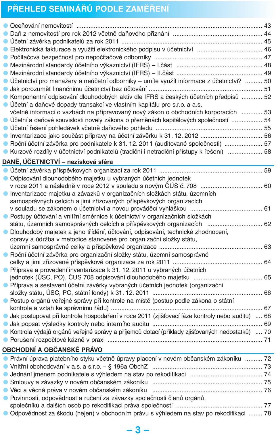 .. 48 Mezinárodní standardy účetního výkaznictví (IFRS) II.část... 49 Účetnictví pro manažery a neúčetní odborníky umíte využít informace z účetnictví?