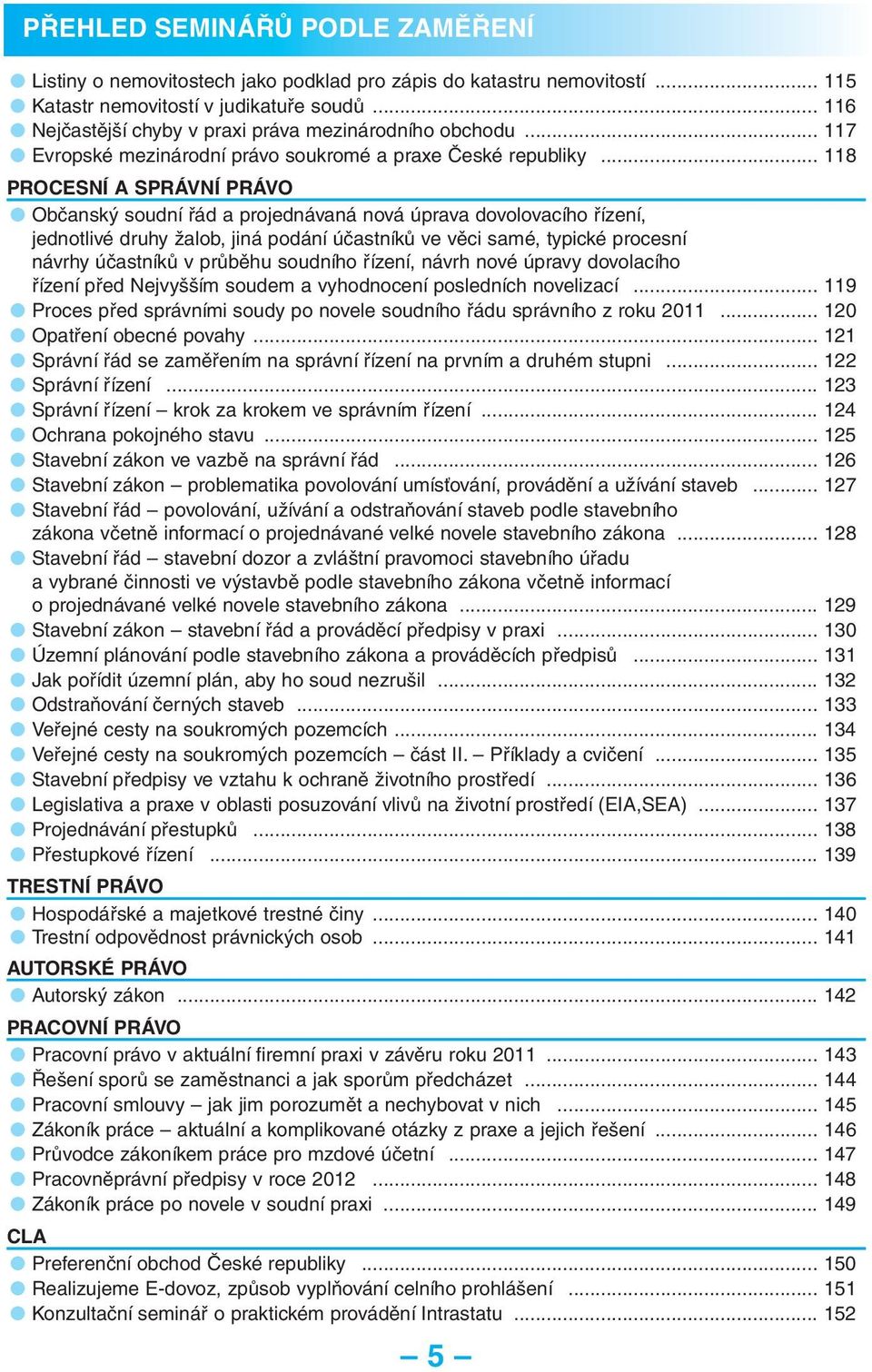 .. 118 PROCESNÍ A SPRÁVNÍ PRÁVO Občanský soudní řád a projednávaná nová úprava dovolovacího řízení, jednotlivé druhy žalob, jiná podání účastníků ve věci samé, typické procesní návrhy účastníků v