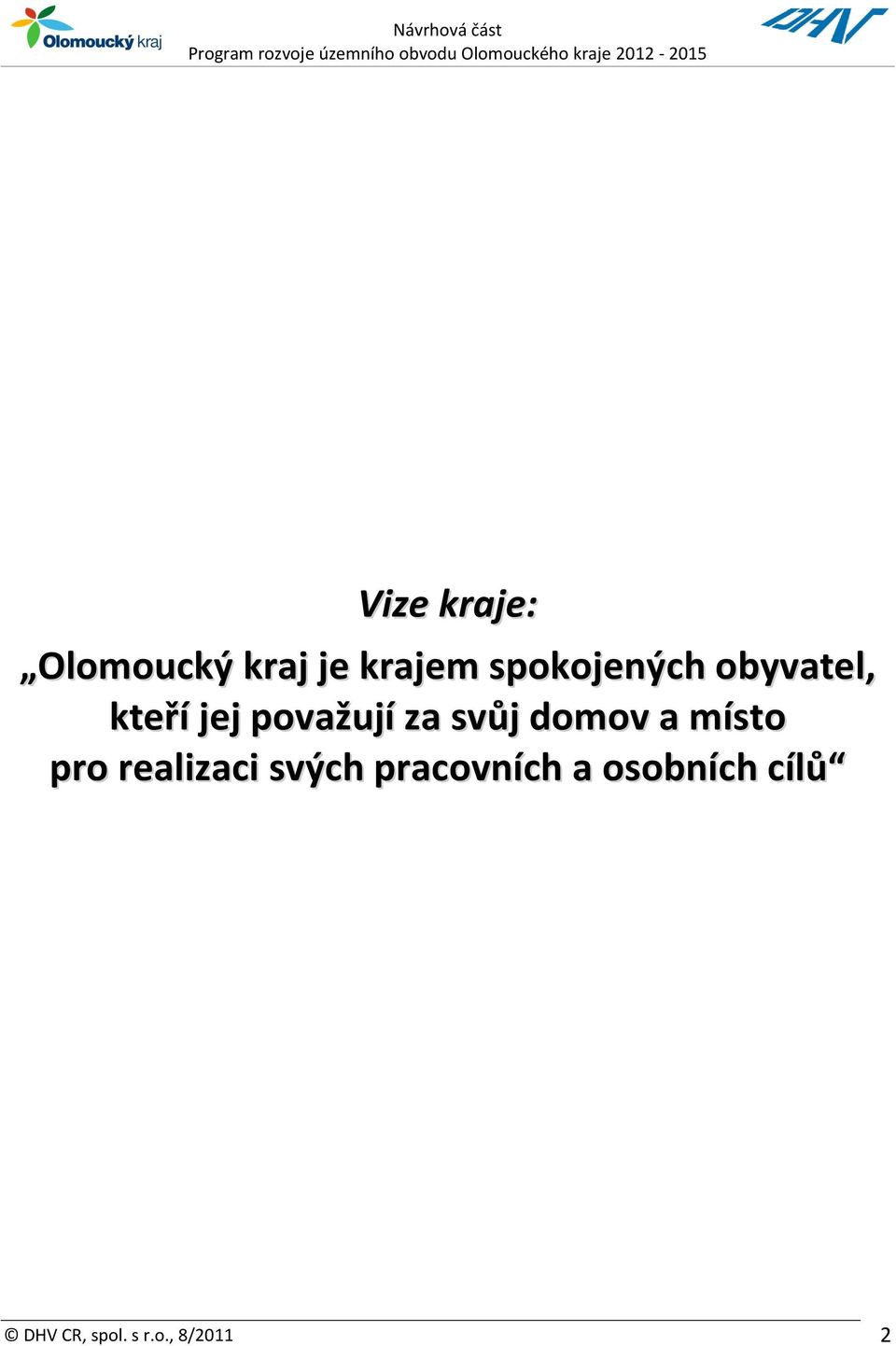 svůj domov a místo pro realizaci svých