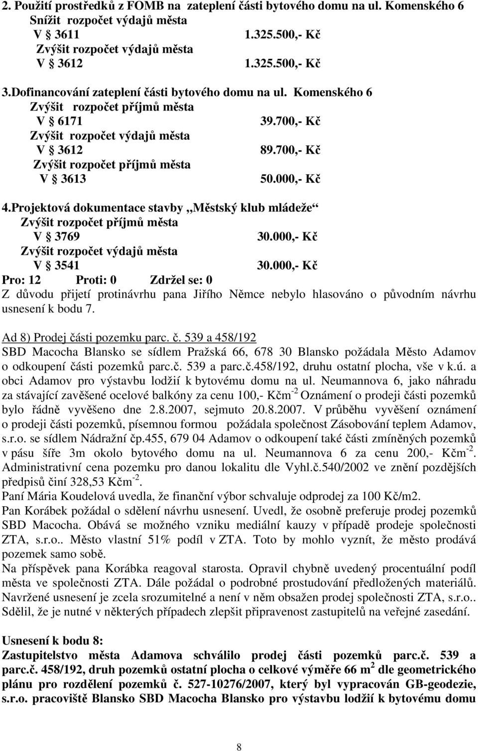 Projektová dokumentace stavby Městský klub mládeže Zvýšit rozpočet příjmů města V 3769 30.000,- Kč V 3541 30.