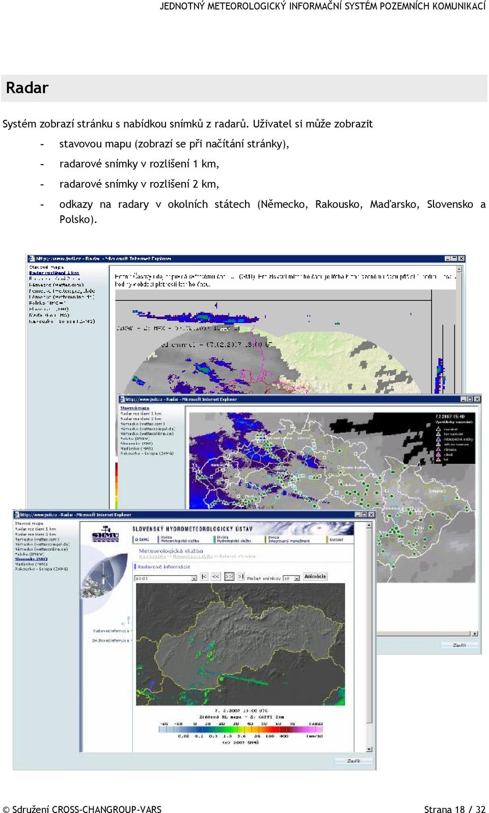radarové snímky v rozlišení 1 km, - radarové snímky v rozlišení 2 km, - odkazy na