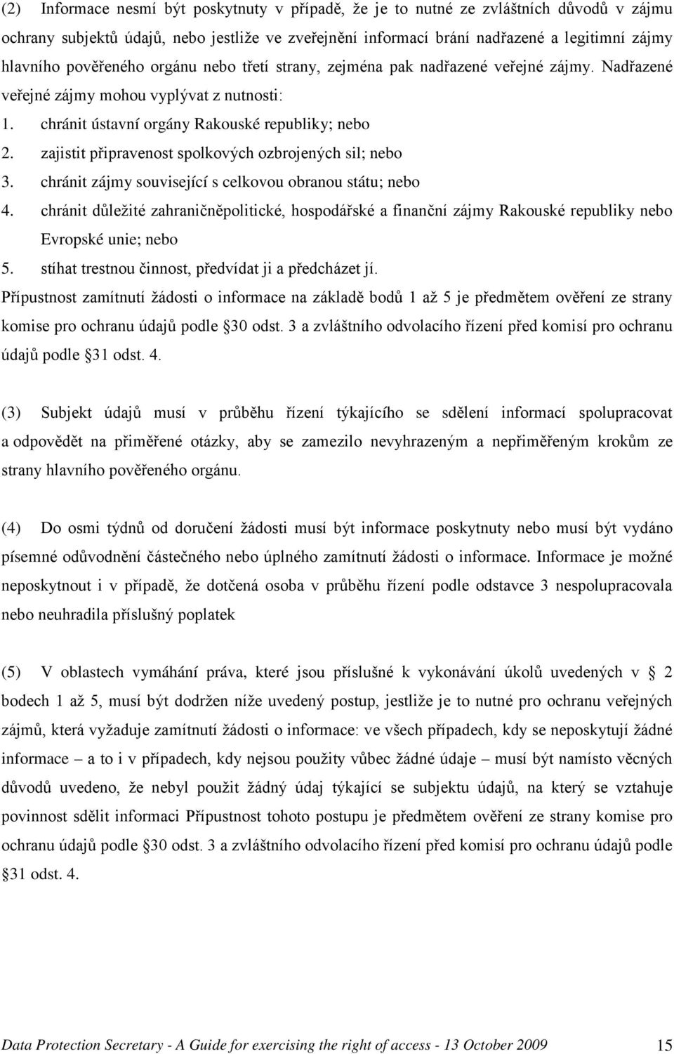 zajistit připravenost spolkových ozbrojených sil; nebo 3. chránit zájmy související s celkovou obranou státu; nebo 4.