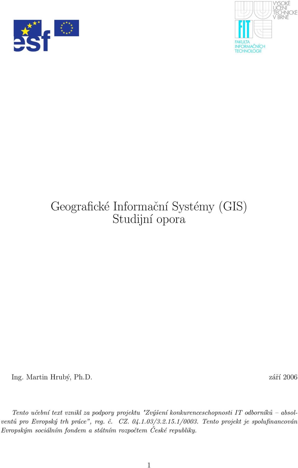 IT odborníků absolventů pro Evropský trh práce, reg. č. CZ. 04.1.03/3.2.15.1/0003.