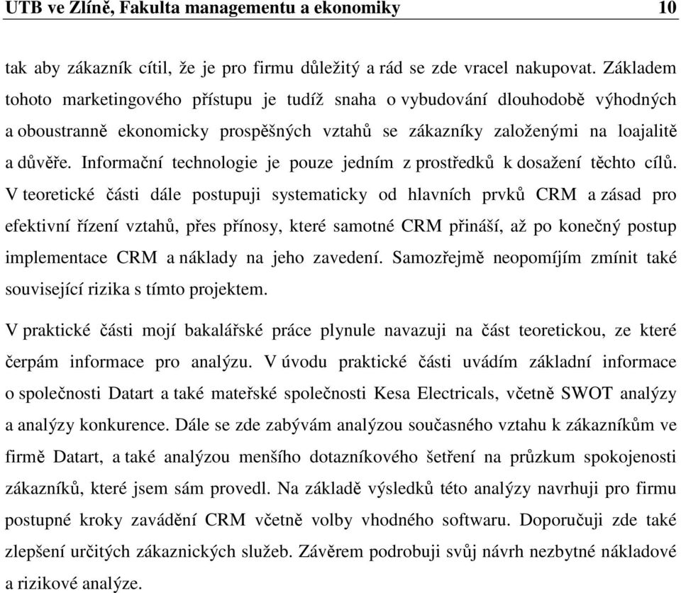 Informační technologie je pouze jedním z prostředků k dosažení těchto cílů.