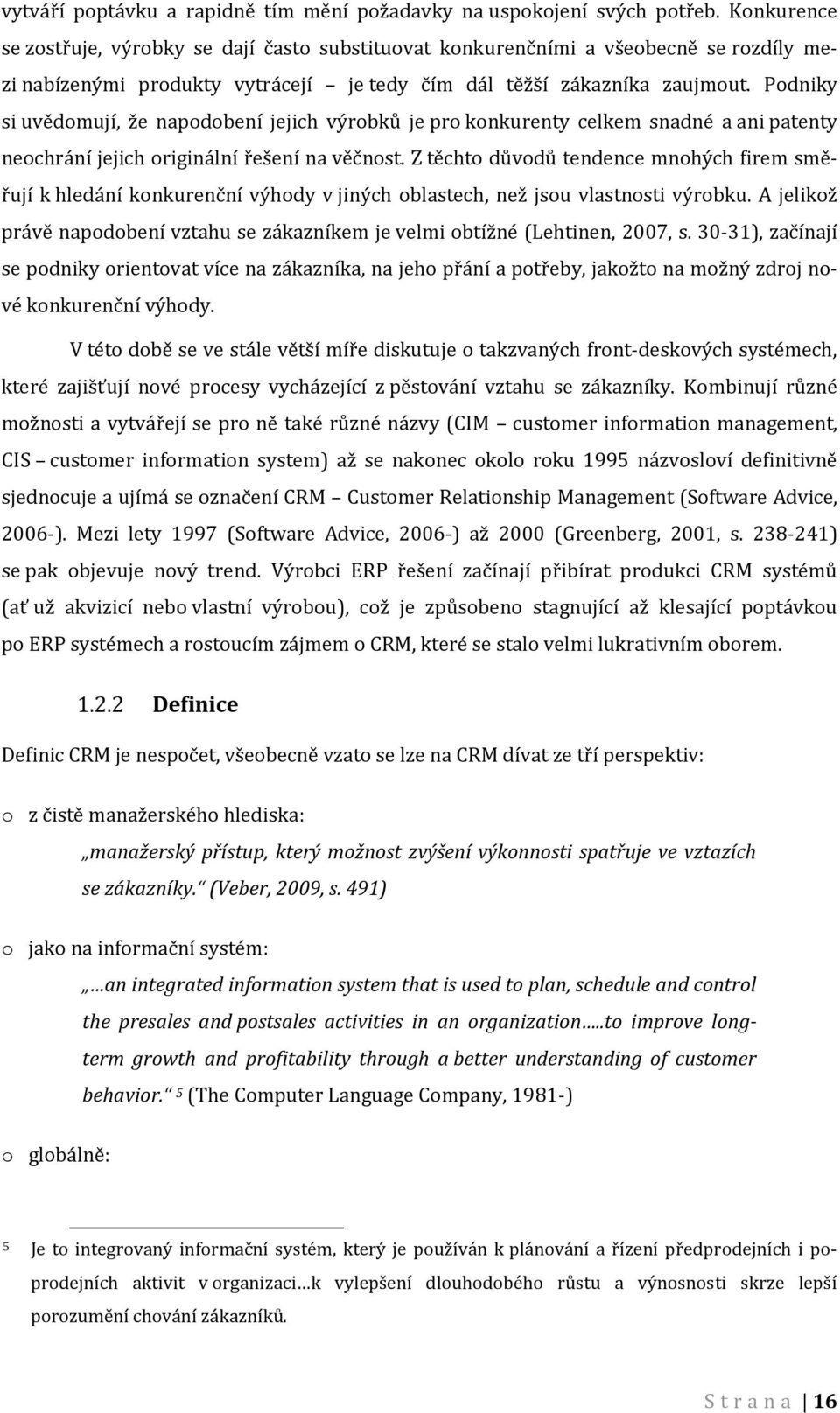 Podniky si uvědomují, že napodobení jejich výrobků je pro konkurenty celkem snadné a ani patenty neochrání jejich originální řešení na věčnost.