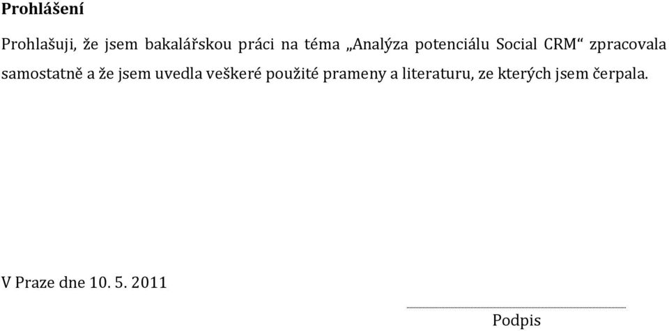 samostatně a že jsem uvedla veškeré použité prameny a