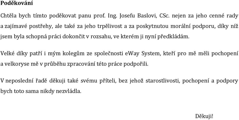 práci dokončit v rozsahu, ve kterém ji nyní předkládám.