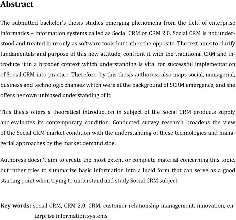 The text aims to clarify fundamentals and purpose of this new attitude, confront it with the traditional CRM and introduce it in a broader context which understanding is vital for successful