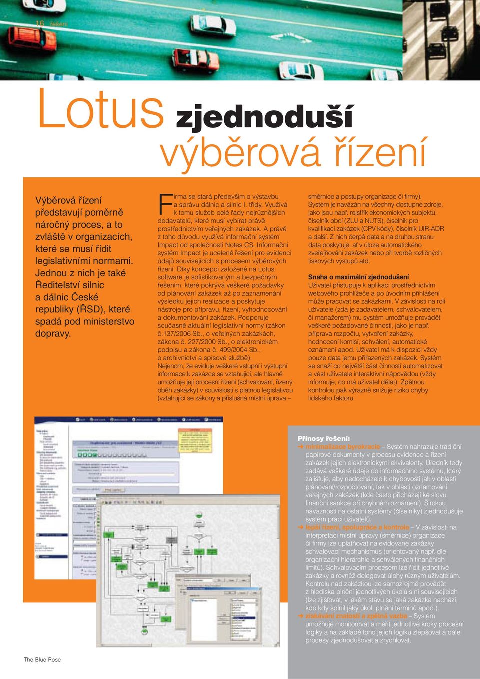 Využívá k tomu služeb celé řady nejrůznějších dodavatelů, které musí vybírat právě prostřednictvím veřejných zakázek. A právě z toho důvodu využívá informační systém Impact od společnosti Notes CS.