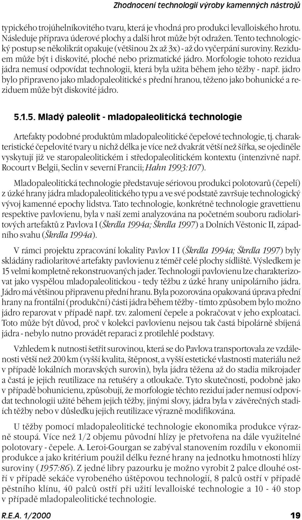 Morfologie tohoto rezidua jádra nemusí odpovídat technologii, která byla užita bìhem jeho tìžby - napø.