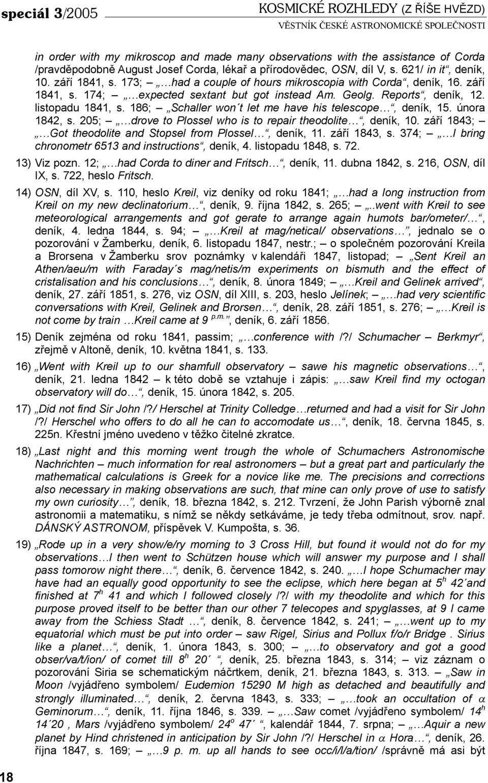 186; Schaller won t let me have his telescope, deník, 15. února 1842, s. 205; drove to Plossel who is to repair theodolite, deník, 10. září 1843; Got theodolite and Stopsel from Plossel, deník, 11.